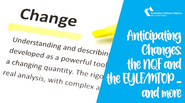 Anticipating changes to the NQF, EYLF/MTOP ... and more