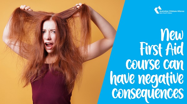 The new First Aid course (HLTAID012) can have negative consequences